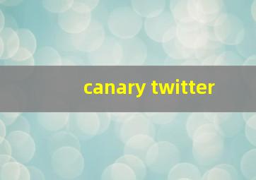 canary twitter